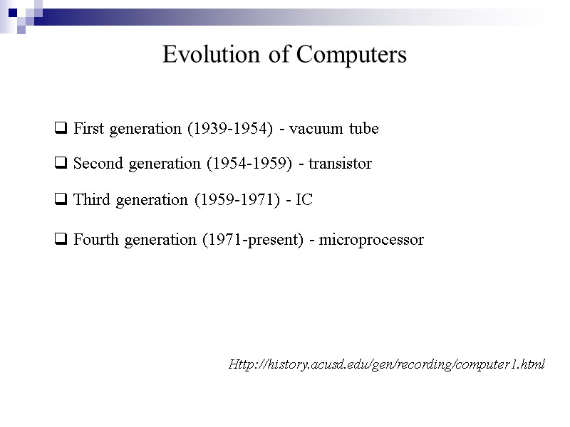 Evolution of Computers  First generation (1939-1954) - vacuum tube   Second generation